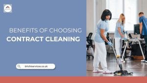 Benefits of Choosing Contract Cleaning